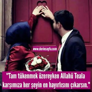 “Tam tükenmek üzereyken Allahü Teala karşımıza her şeyin en hayırlısını çıkarsın.”