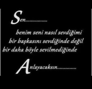 Sen Benim , Seni Nasıl Sevdiğimi, Bir Başkasını Sevdiğinde
Değil. .