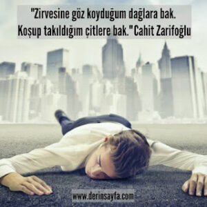 “Zirvesine göz koyduğum dağlara bak. Koşup takıldığım çitlere bak.” Cahit Zarifoğlu