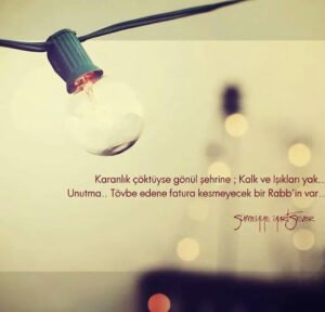 Karanlık çöktüyse gönül şehrine ; Kalk ve Işıkları yak..
Unutma..
Sümeyye Yurtsever