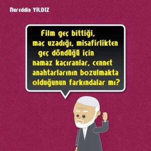 Film geç bittiği, maç uzadığı, misafirlikten geç döndüğü için namaz kaçıranlar.. Nureddin Yıldız