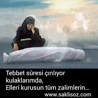 “Tebbet sûresi çınlıyor kulaklarımda, Elleri kurusun tüm zalimlerin…”