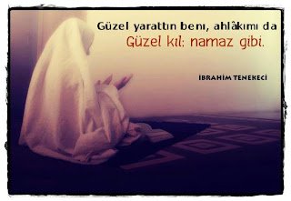 Güzel yarattın beni, ahlâkımı da Güzel kıl; Namaz gibi