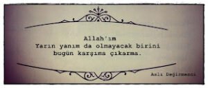 Allah’ım Yarın yanım da olmayacak birini bugün karşıma çıkarma