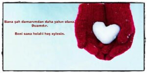 Bana şah damarımdan daha yakın olana duamdır.  Beni sana helal