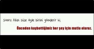 Sonra Allah bize öyle birini gönderir ki, Önceden kaybettiğimiz her şey için mutlu oluruz.