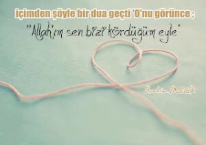 içimden şöyle bir dua geçti ‘O’nu görünce. Allah’ım sen bizi kördüğüm eyle.  İbrahim İnecik