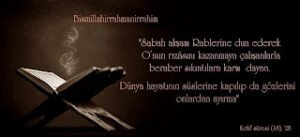 Sabah akşam Rablerine dua ederek O’nun rızâsını kazanmaya çalışanlarla beraber sıkıntılara karşı dayan