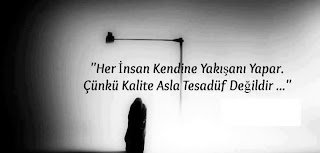 Her İNSAN, kendine YAKIŞANI yapar..! Çünkü KALİTE, asla TESADÜF değildir..!