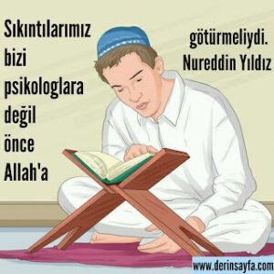 Sıkıntılarımız bizi psikologlara değil önce Allah’a götürmeliydi. Nureddin Yıldız
