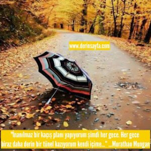 İnanılmaz bir kaçış planı yapıyorum şimdi her gece. Her gece biraz daha derin.. Murathan Mungan