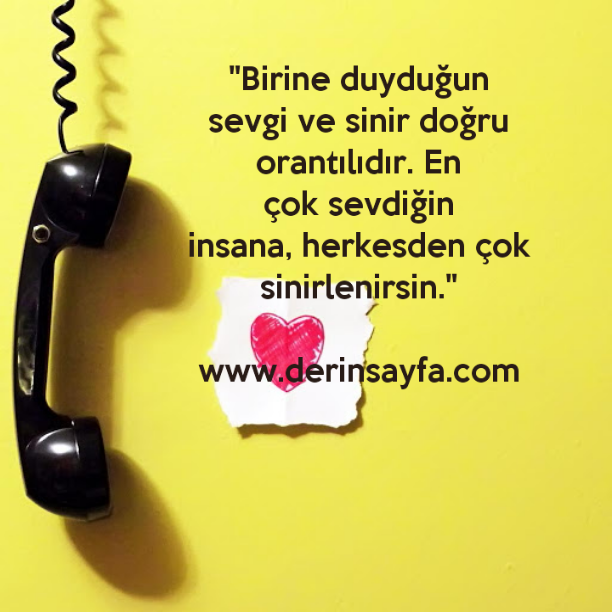 "Birine duyduğun sevgi ve sinir doğru orantılıdır. En çok sevdiğin insana, herkesden çok sinirlenirsin."