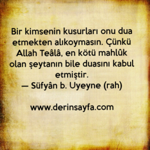 Bir kimsenin kusurları onu dua etmekten alıkoymasın.