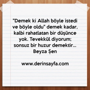 "Demek ki Allah böyle istedi ve böyle oldu" demek kadar, kalbi rahatlatan bir düşünce yok. Beyza Şen