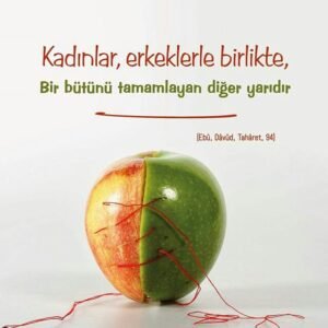 “Kadınlar, erkeklerle birlikte bir bütünü tamamlayan diğer yarıdır.” Ebu Davut, Taharet,94.