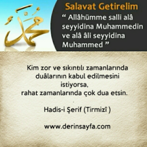 Kim zor ve sıkıntılı zamanlarında duâlarının kabul edilmesini istiyorsa, rahat zamanlarında çok dua etsin.  Hadis