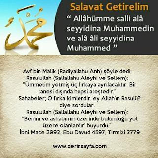 Ümmetim yetmiş üç fırkaya ayrılacaktır. Bir tanesi dışında hepsi ateştedir. Hz. Muhammed (s.a.v) Ebu Davud, Tirmizi