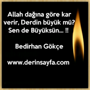 Allah dağına göre kar verir, Derdin büyük mü? Sen de Büyüksün… !! Bedirhan Gökçe