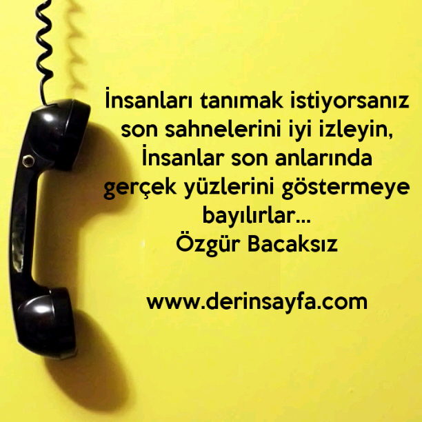 İnsanları tanımak istiyorsanız son sahnelerini iyi izleyin,İnsanlar son anlarında..Özgür Bacaksız