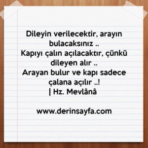 Dileyin verilecektir, arayın bulacaksınız ..
Kapıyı çalın açılacaktır, çünkü dileyen alır..