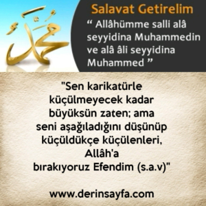 "Sen karikatürle küçülmeyecek kadar büyüksün zaten; ama
seni aşağıladığını düşünüp.."