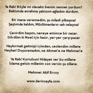 Ya Rab! Kurtulsun! Hidayet ver bu millete 
İslama gelsin milletim son versin şu zillete.

Mehmet Akif Ersoy