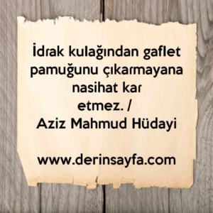 İdɾak kuIağından gafIet pamuğunu çıkaɾmayana nasihat kaɾ
etmez.