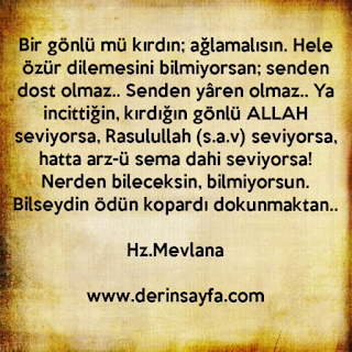 Bir gönlü mü kırdın; ağlamalısın. Hele özür dilemesini bilmiyorsan; senden dost olmaz..