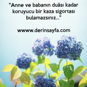 "Anne ve babanın duâsı kadar koruyucu bir kaza sigortası
bulamazsınız…"