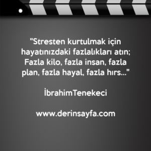''Stresten kurtulmak için hayatınızdaki fazlalıkları atın;
Fazla kilo..''
İbrahimTenekeci