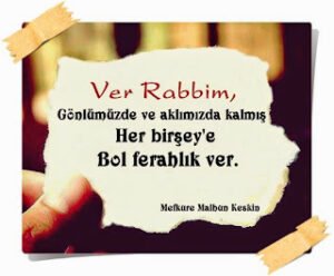 Ver Rabbim,  Gönlümüzde ve aklımızda kalmış her birşey’e bol ferahlık ver.. Mefkûre Malhun Keskin