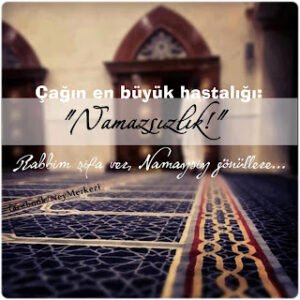 Çağın en büyük hastalığı: “Namazsızlık!” Rabbim şifa ver, Namazsız gönüllere..