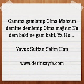 Gamına gamlanıp olma mahzun demine demlenip olma mağrur