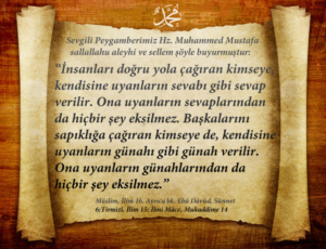 İnsanları doğru yola çağıran kimseye, kendisine uyanların sevabı gibi sevap verilir