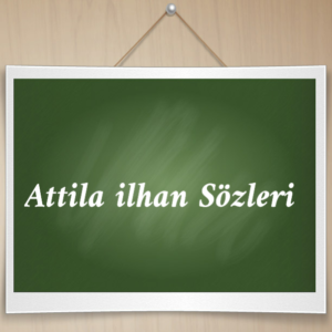 Attila ilhan Sözleri