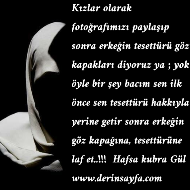 Kızlar olarak fotoğrafımızı paylaşıp sonra erkeğin tesettürü
göz kapakları diyoruz ya..