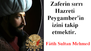 Zaferin Sırrı Hazreti Peygamberin (sav) İzini Takip Etmektir!  Fatih Sultan Mehmed Han
