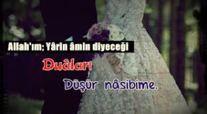 Allah’ım; Yârin âmin diyeceği duâları düşür nâsibime.  Beyza Alioğlu