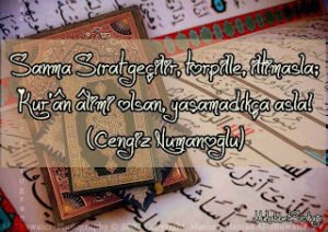 “Sanma sırat geçilir, torpille, iltimasla; Kur’an âlimi olsan, yaşamadıkça asla!”