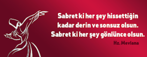 Sabret ki herşey hissettiğin kadar derin ve sonsuz olsun…. Sabret ki herşey gönlünce olsun….