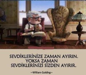 “Sevdiklerinize zaman ayırın, yoksa zaman sizi sevdiklerinizden ayırır..”