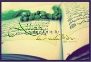“Allah sabredenlerle beraberdir.”  Bakara Suresi
