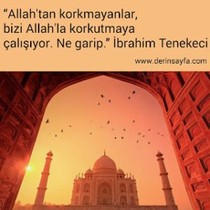 “Allah’tan korkmayanlar, bizi Allah’la korkutmaya çalışıyor. Ne garip.” – İbrahim Tenekeci
