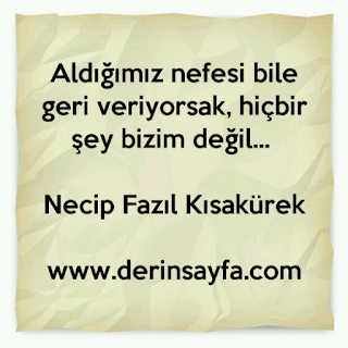 Aldığımız nefesi bile geri veriyorsak, hiçbir şey bizim değil…  Necip Fazıl Kısakürek