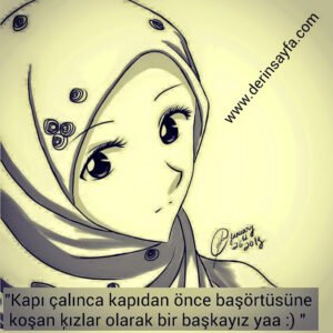 "Kapı çalınca kapıdan önce başörtüsüne koşan ķızlar olarak bir başkayız yaa :) "