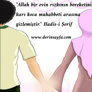 "Allah bir evin rızkının bereketini, karı koca muhabbetiarasına gizlemiştir."Hadis