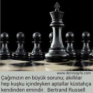 Çağımızın en büyük sorunu; akıllılar hep kuşku içindeyken aptallar küstahça kendinden emindir. – Bertrand Russell