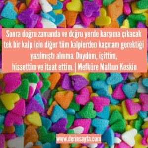 Sonra doğru zamanda ve doğru yerde karşıma çıkacak tek bir kalp için diğer tüm… Mefkûre Malhun Keskin