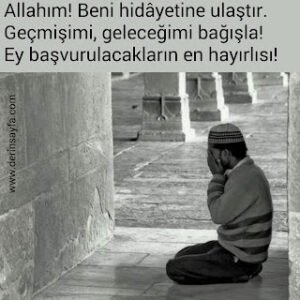 Allahım! Beni hidâyetine ulaştır. Geçmişimi, geleceğimi bağışla! Ey başvurulacakların en hayırlısı!