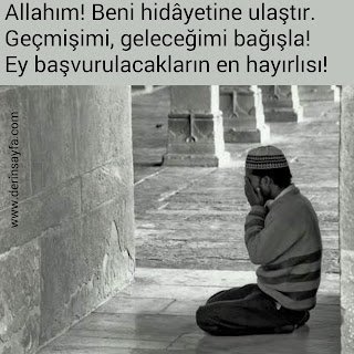 Allahım! Beni hidâyetine ulaştır. Geçmişimi, geleceğimi bağışla! Ey başvurulacakların en hayırlısı!